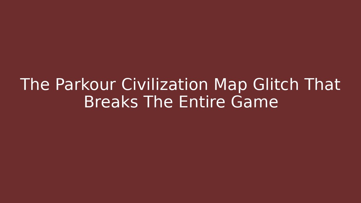 The Parkour Civilization Map Glitch That Breaks The Entire Game