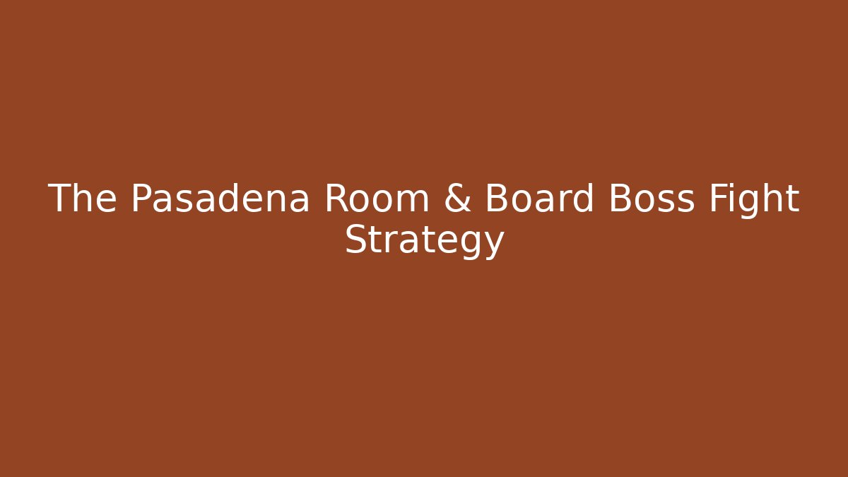The Pasadena Room & Board Boss Fight Strategy - Create More Assets