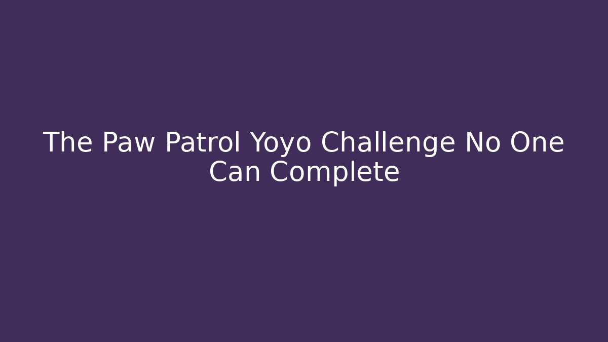 The Paw Patrol Yoyo Challenge No One Can Complete