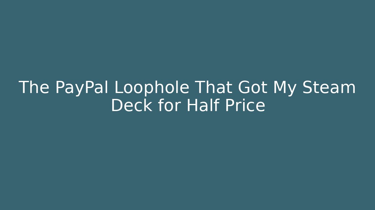 The PayPal Loophole That Got My Steam Deck for Half Price