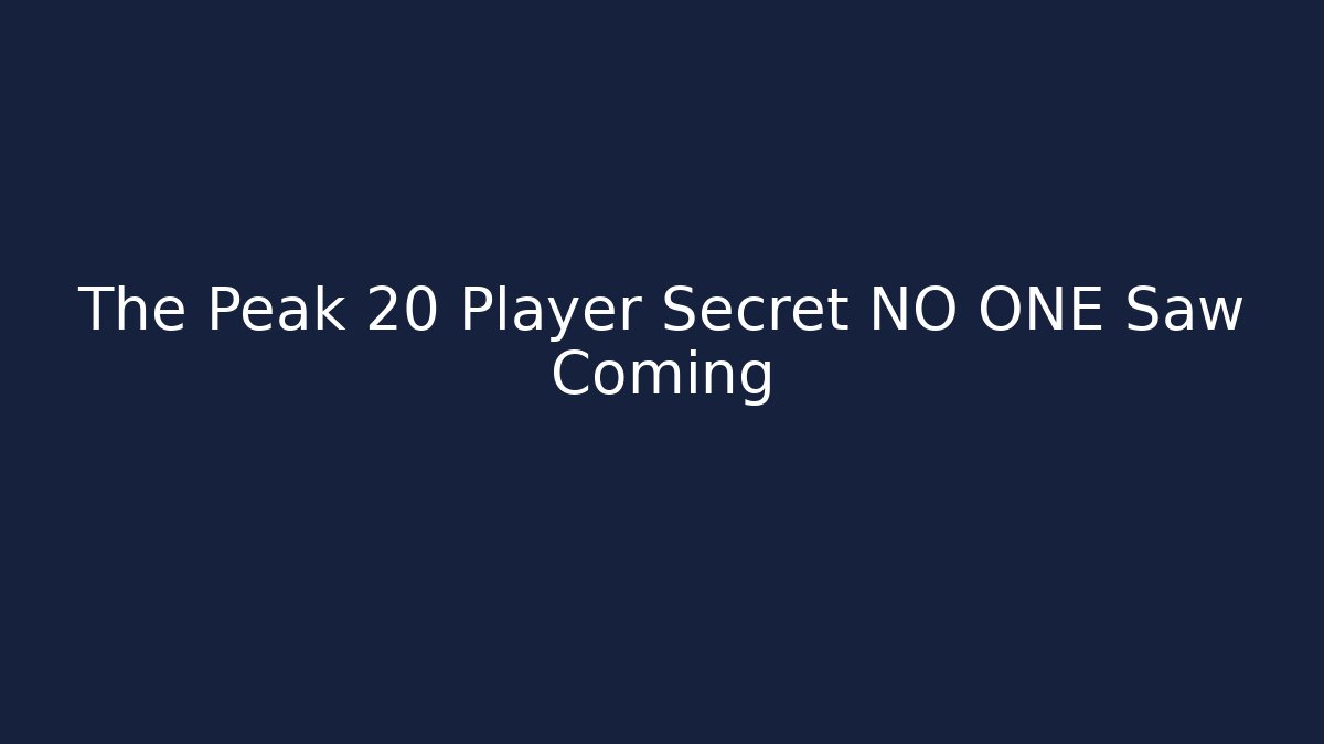 The Peak 20 Player Secret NO ONE Saw Coming