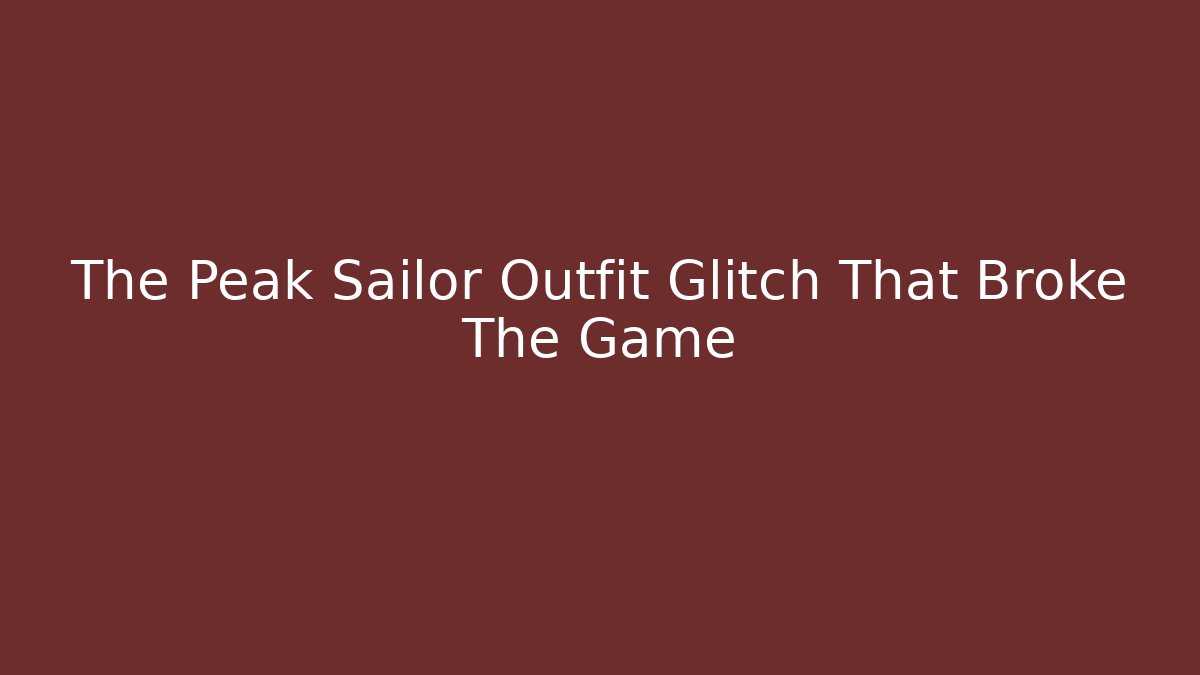 The Peak Sailor Outfit Glitch That Broke The Game