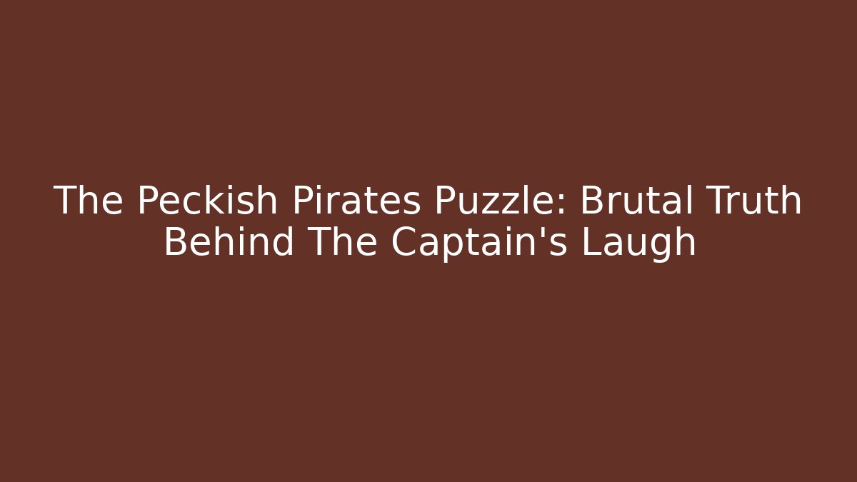 The Peckish Pirates Puzzle: Brutal Truth Behind The Captain's Laugh