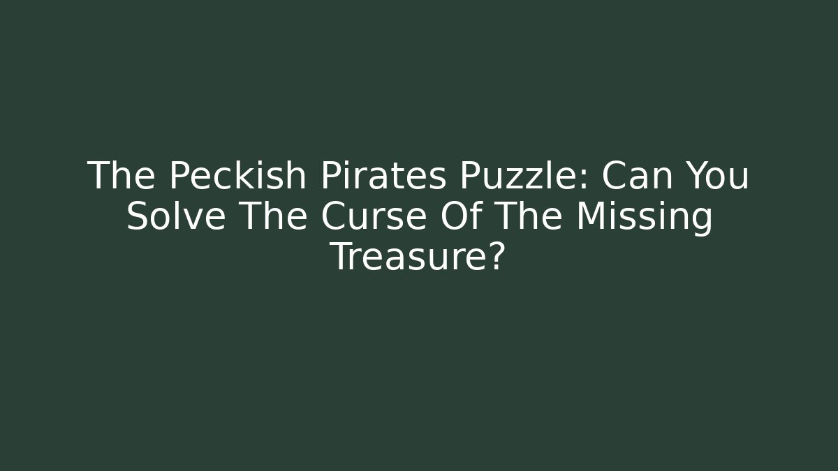 The Peckish Pirates Puzzle: Can You Solve The Curse Of The Missing Treasure?