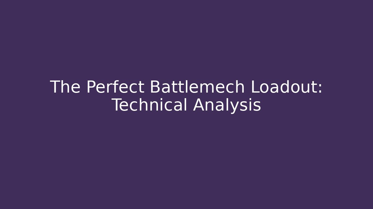 The Perfect Battlemech Loadout: Technical Analysis - Create More Assets