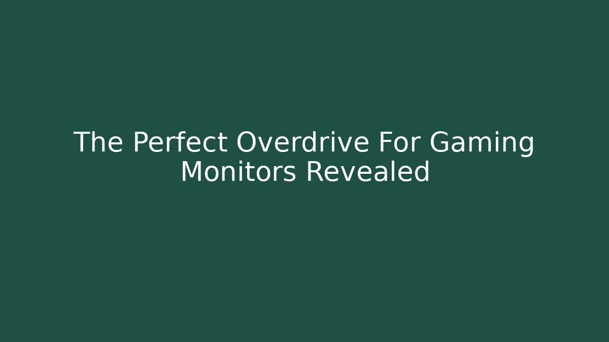 The Perfect Overdrive For Gaming Monitors Revealed - Create More Assets