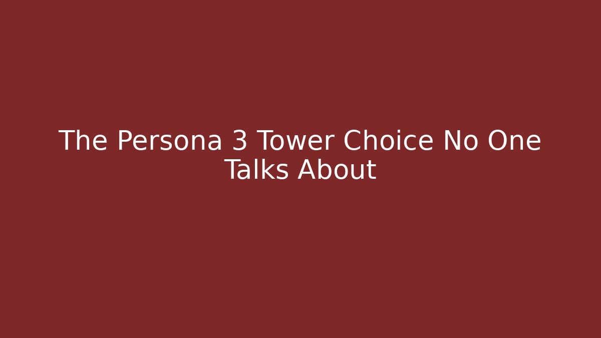 The Persona 3 Tower Choice No One Talks About - Create More Assets
