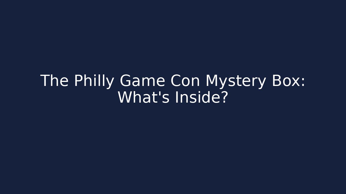 The Philly Game Con Mystery Box: What's Inside? - Create More Assets