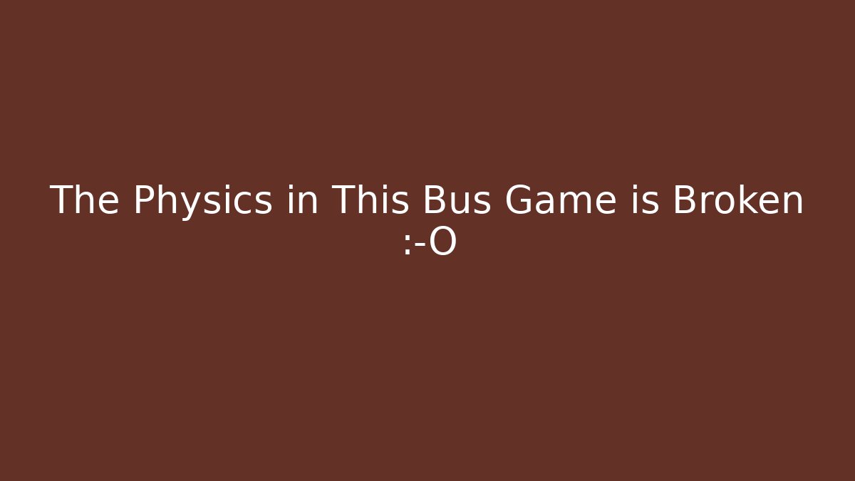 The Physics in This Bus Game is Broken 😱