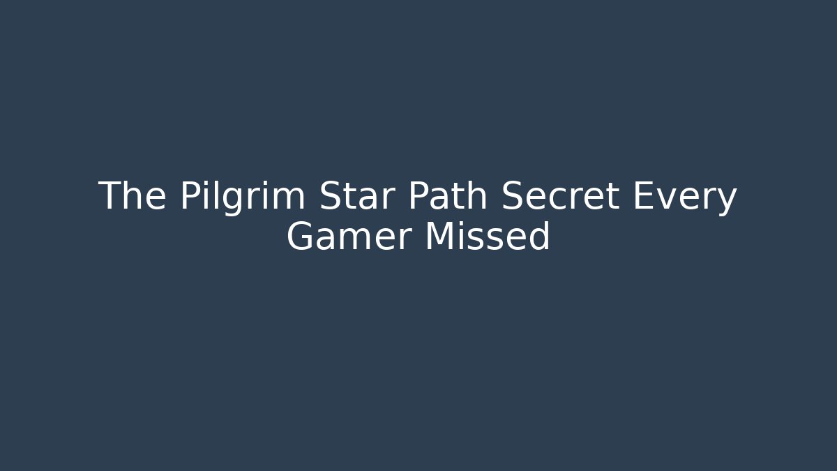 The Pilgrim Star Path Secret Every Gamer Missed - Create More Assets