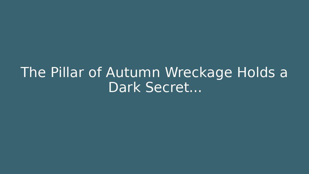 The Pillar of Autumn Wreckage Holds a Dark Secret…