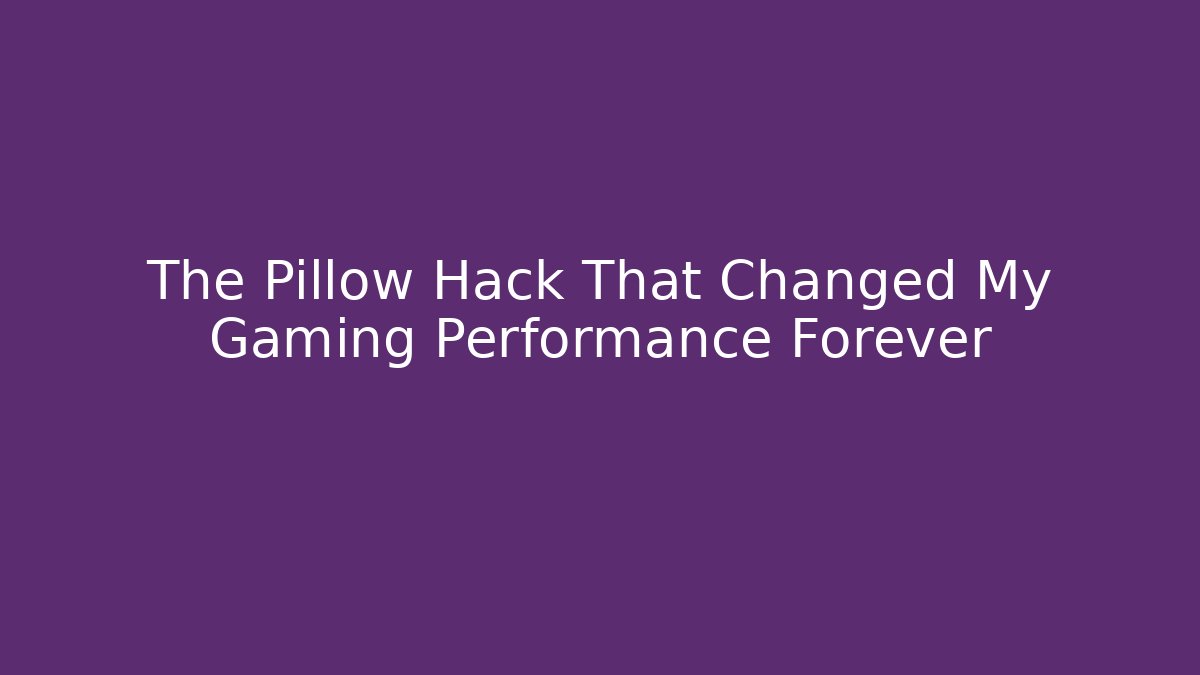 The Pillow Hack That Changed My Gaming Performance Forever - Create More Assets