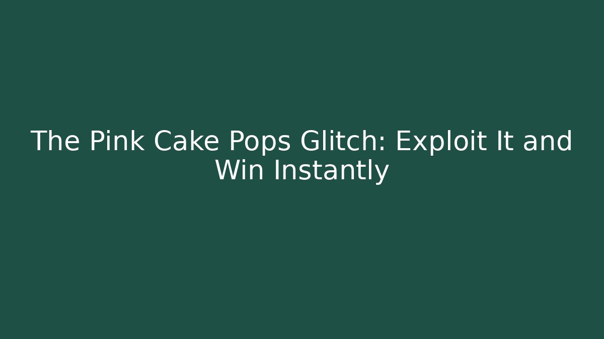 The Pink Cake Pops Glitch: Exploit It and Win Instantly - Create More Assets