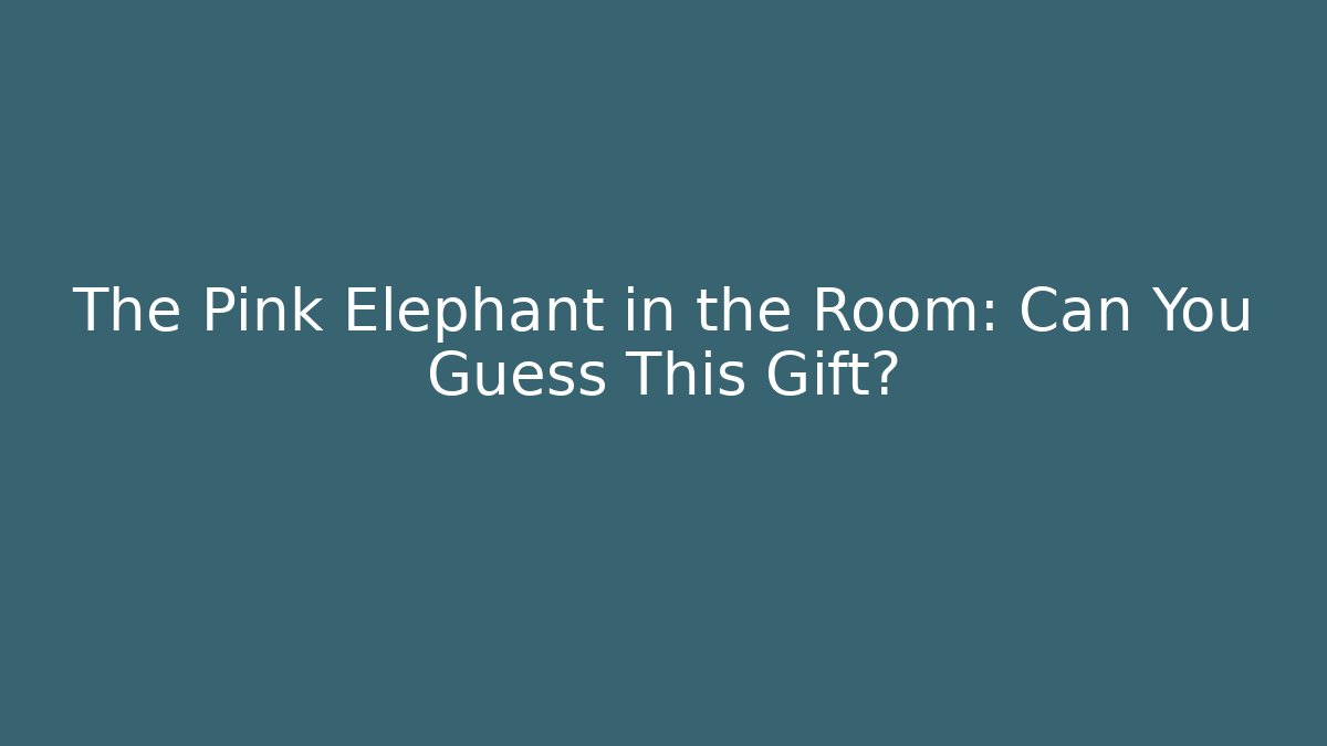 The Pink Elephant in the Room: Can You Guess This Gift?