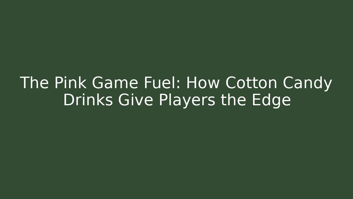 The Pink Game Fuel: How Cotton Candy Drinks Give Players the Edge