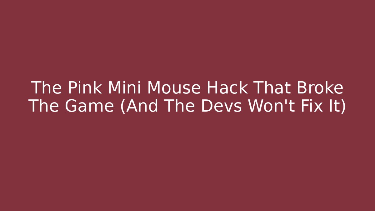The Pink Mini Mouse Hack That Broke The Game (And The Devs Won't Fix It)