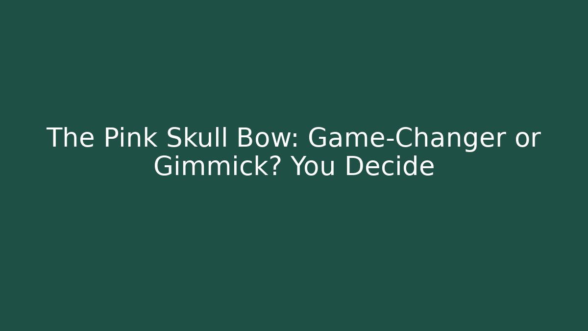 The Pink Skull Bow: Game-Changer or Gimmick? You Decide
