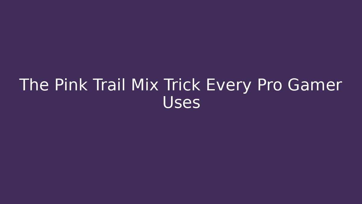 The Pink Trail Mix Trick Every Pro Gamer Uses