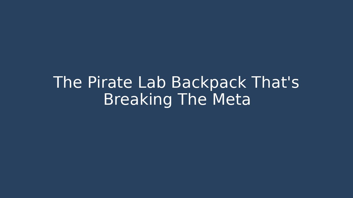 The Pirate Lab Backpack That's Breaking The Meta