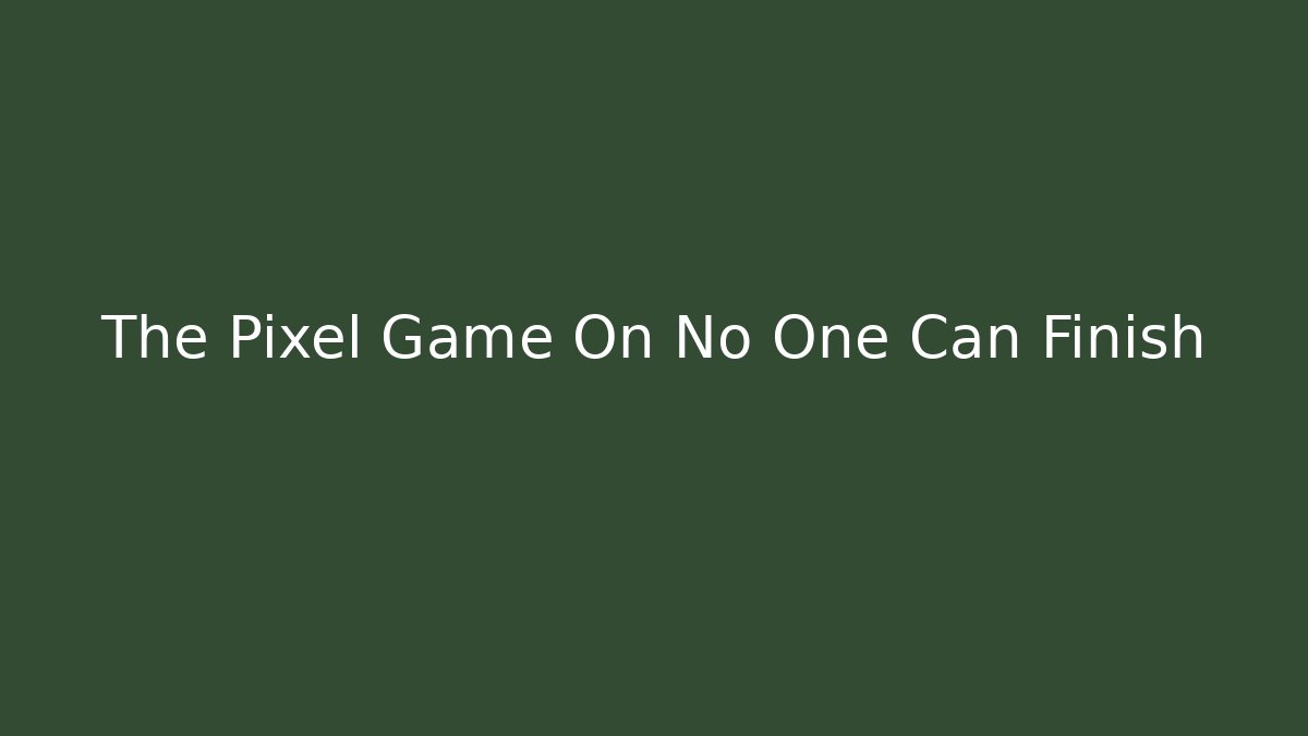The Pixel Game On No One Can Finish - Create More Assets