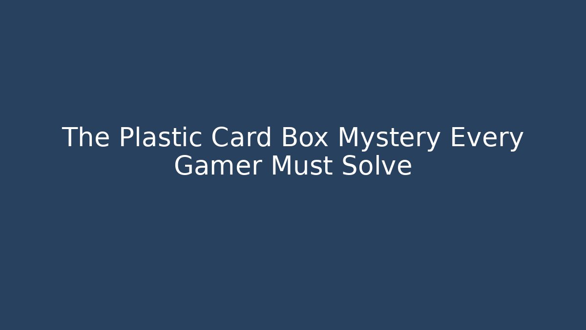 The Plastic Card Box Mystery Every Gamer Must Solve