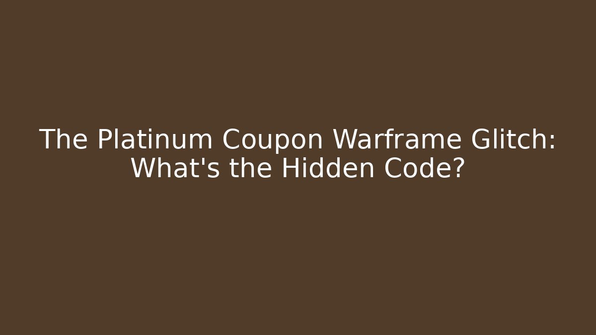 The Platinum Coupon Warframe Glitch: What’s the Hidden Code?