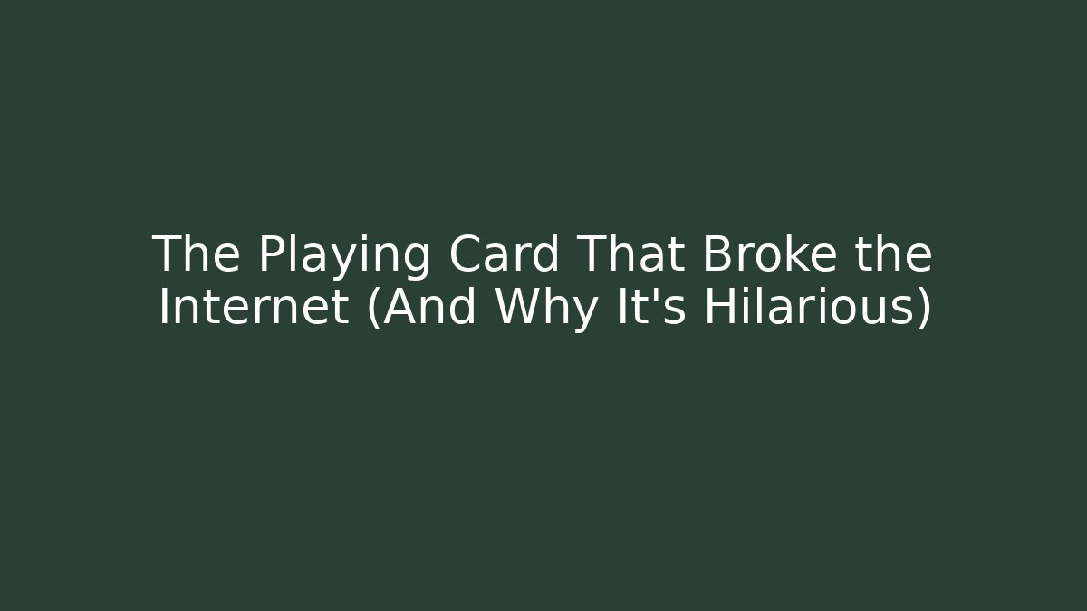 The Playing Card That Broke the Internet (And Why It's Hilarious)