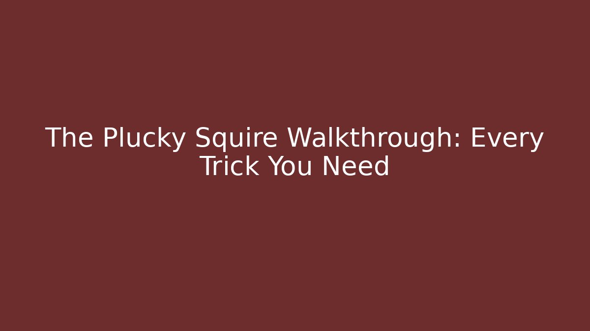 The Plucky Squire Walkthrough: Every Trick You Need - Create More Assets