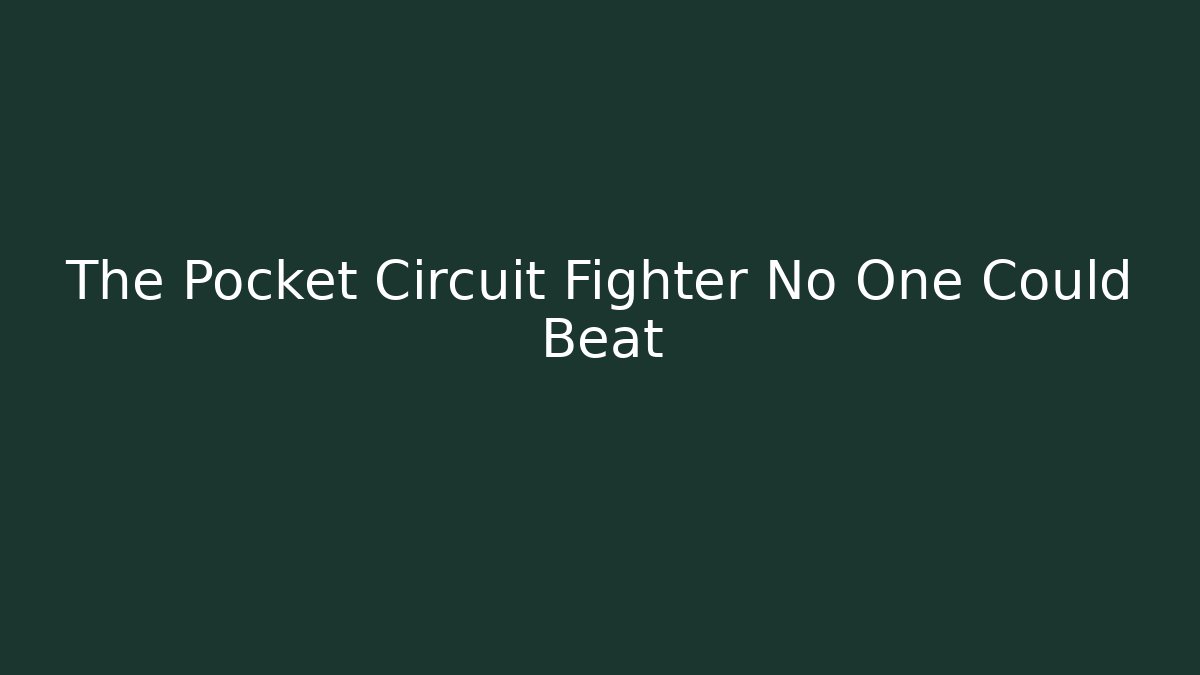 The Pocket Circuit Fighter No One Could Beat