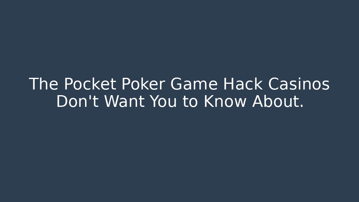 The Pocket Poker Game Hack Casinos Don't Want You to Know About.