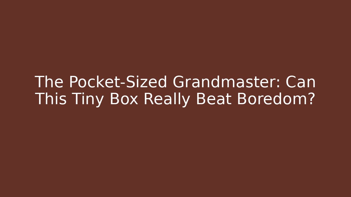 The Pocket-Sized Grandmaster: Can This Tiny Box Really Beat Boredom?