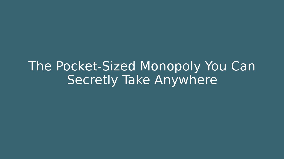 The Pocket-Sized Monopoly You Can Secretly Take Anywhere