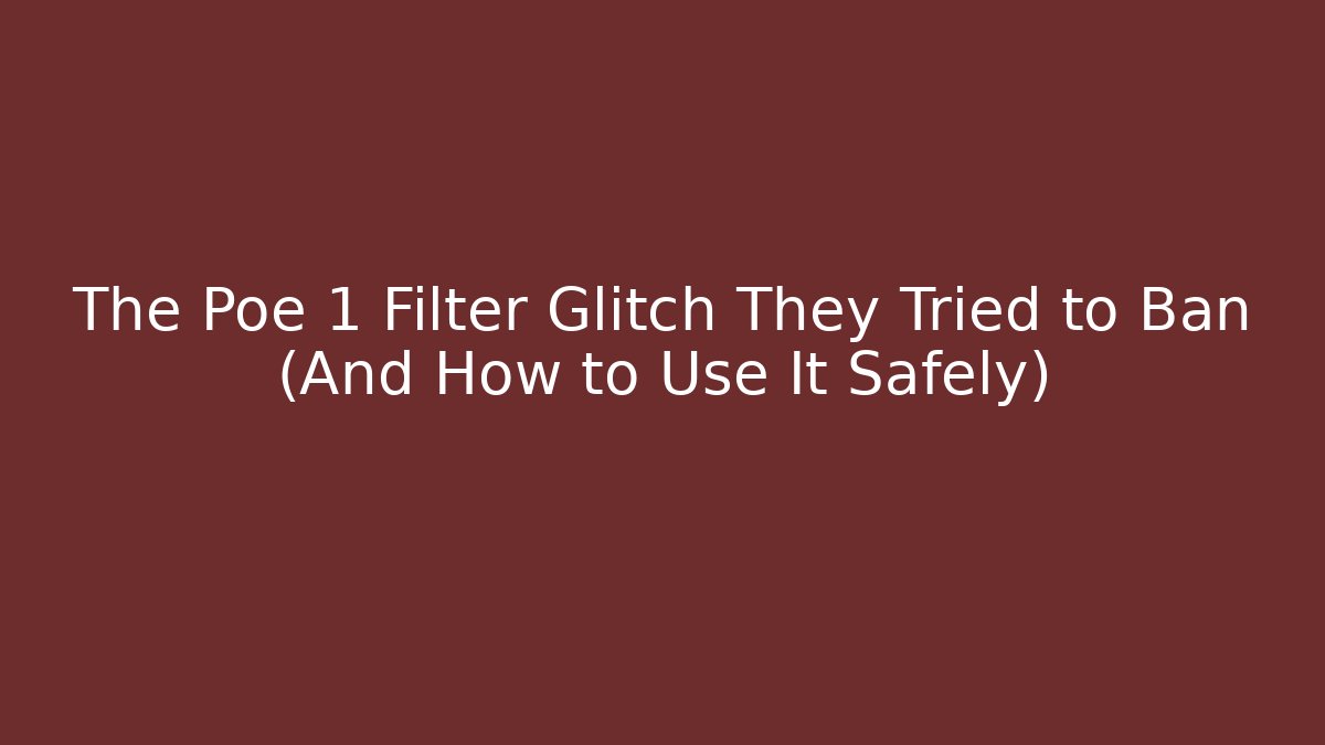 The Poe 1 Filter Glitch They Tried to Ban (And How to Use It Safely)