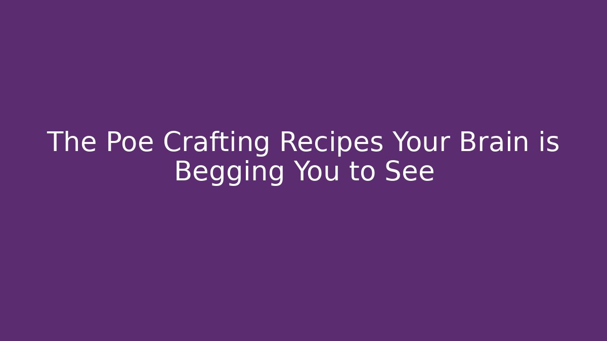 The Poe Crafting Recipes Your Brain is Begging You to See