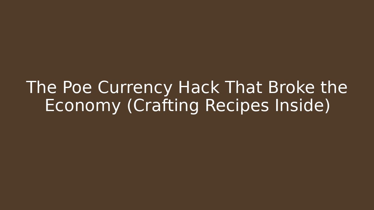 The Poe Currency Hack That Broke the Economy (Crafting Recipes Inside)