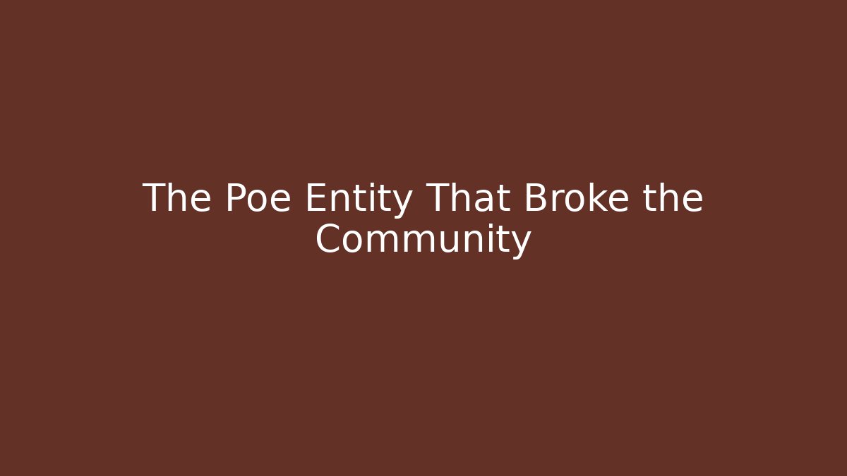 The Poe Entity That Broke the Community