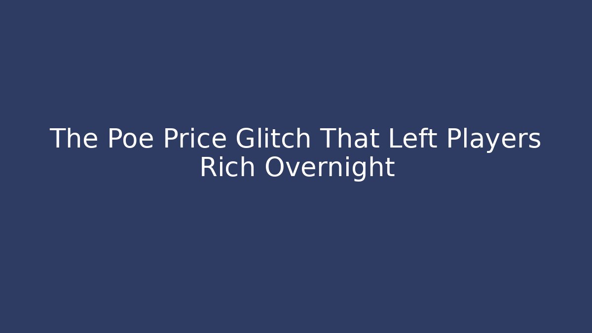 The Poe Price Glitch That Left Players Rich Overnight