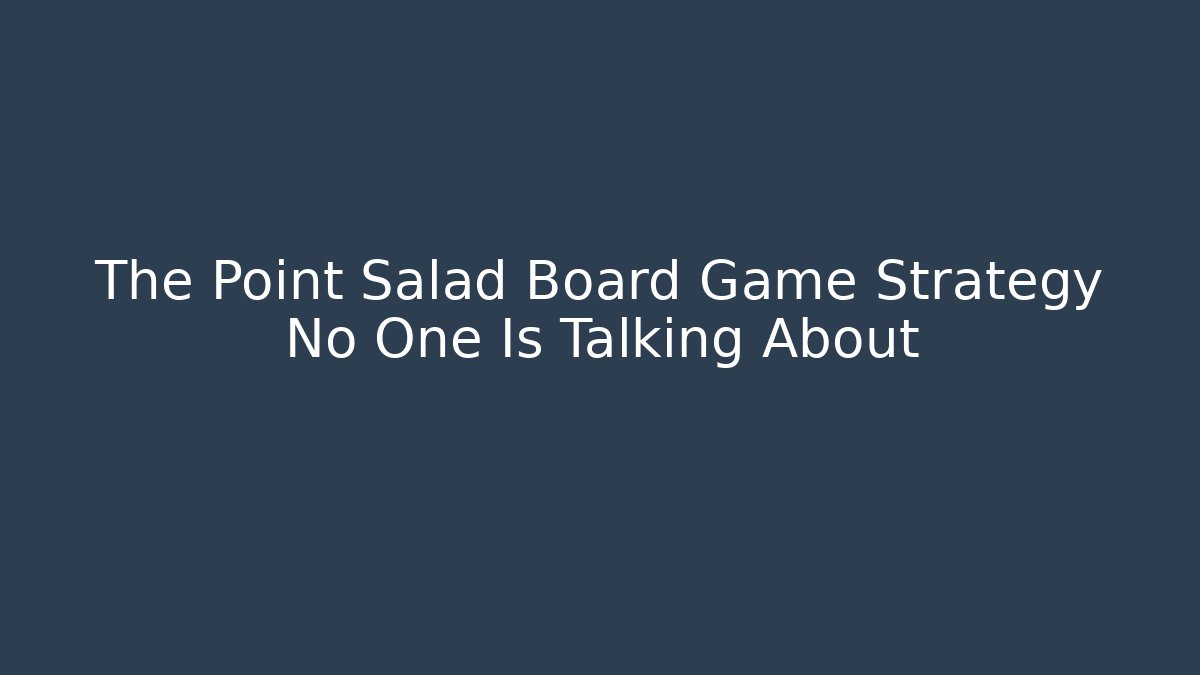 The Point Salad Board Game Strategy No One Is Talking About
