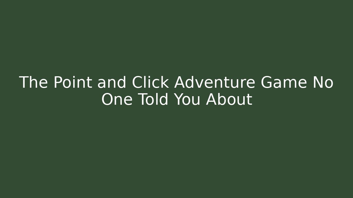 The Point and Click Adventure Game No One Told You About