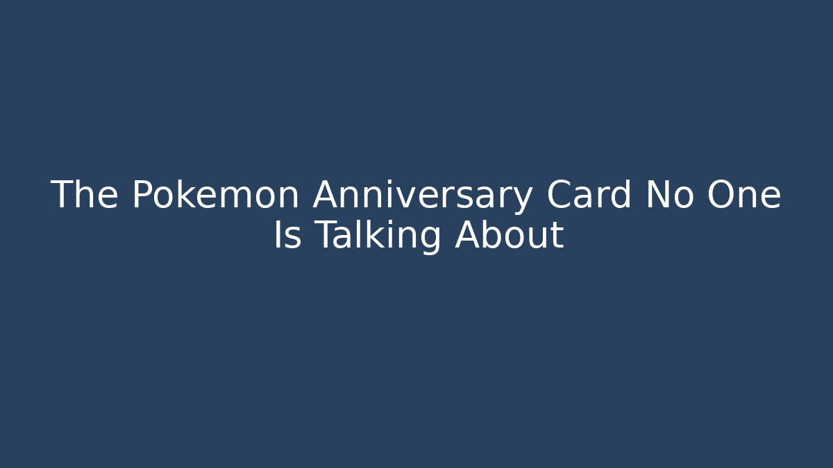 The Pokémon Anniversary Card No One Is Talking About