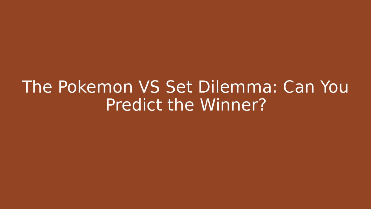 The Pokémon VS Set Dilemma: Can You Predict the Winner?