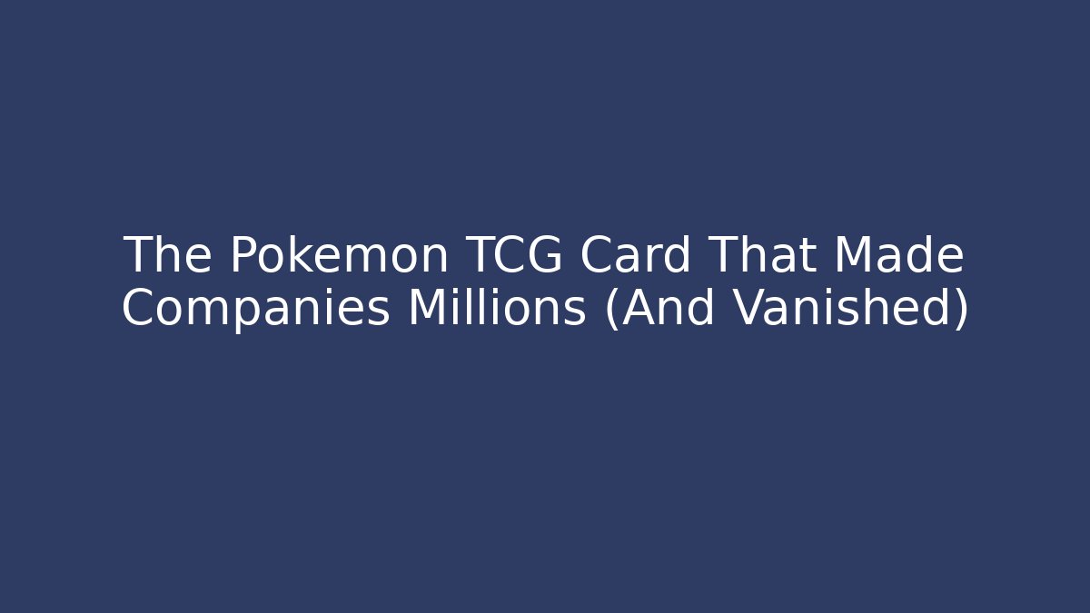 The Pokemon TCG Card That Made Companies Millions (And Vanished)