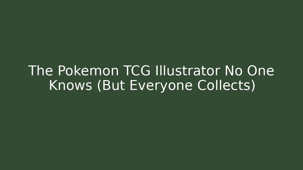 The Pokemon TCG Illustrator No One Knows (But Everyone Collects)