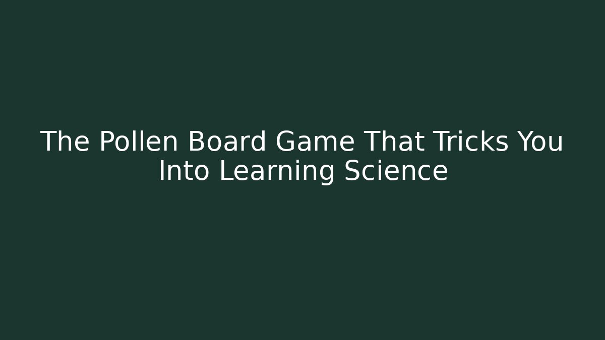 The Pollen Board Game That Tricks You Into Learning Science