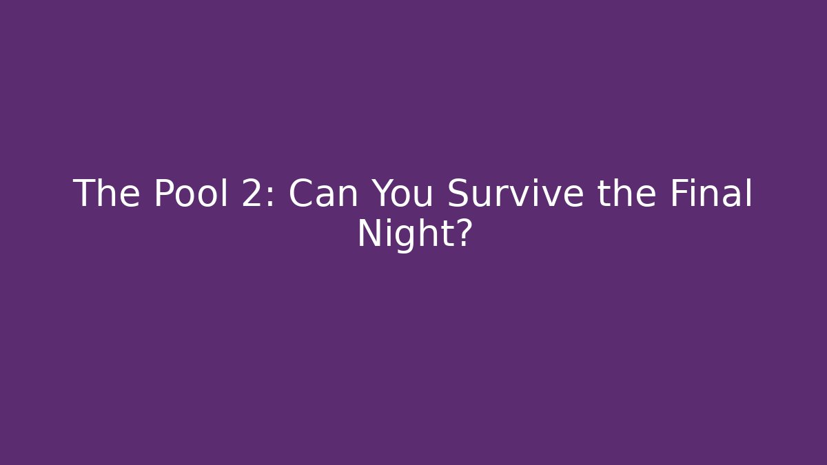 The Pool 2: Can You Survive the Final Night? - Create More Assets