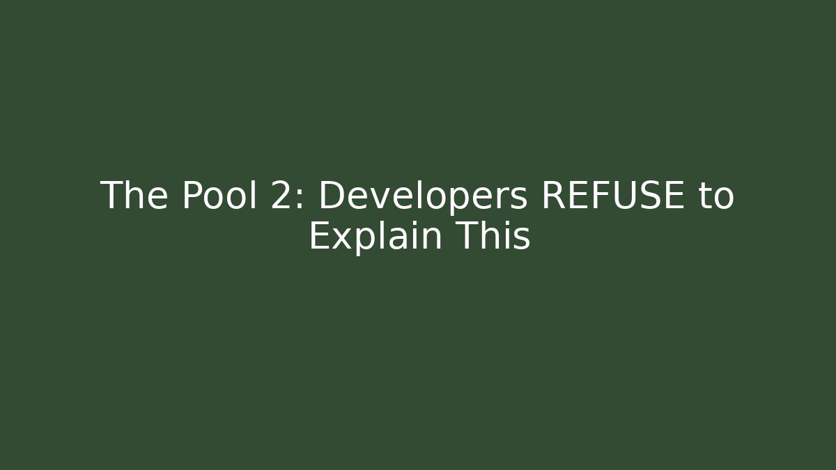 The Pool 2: Developers REFUSE to Explain This - Create More Assets
