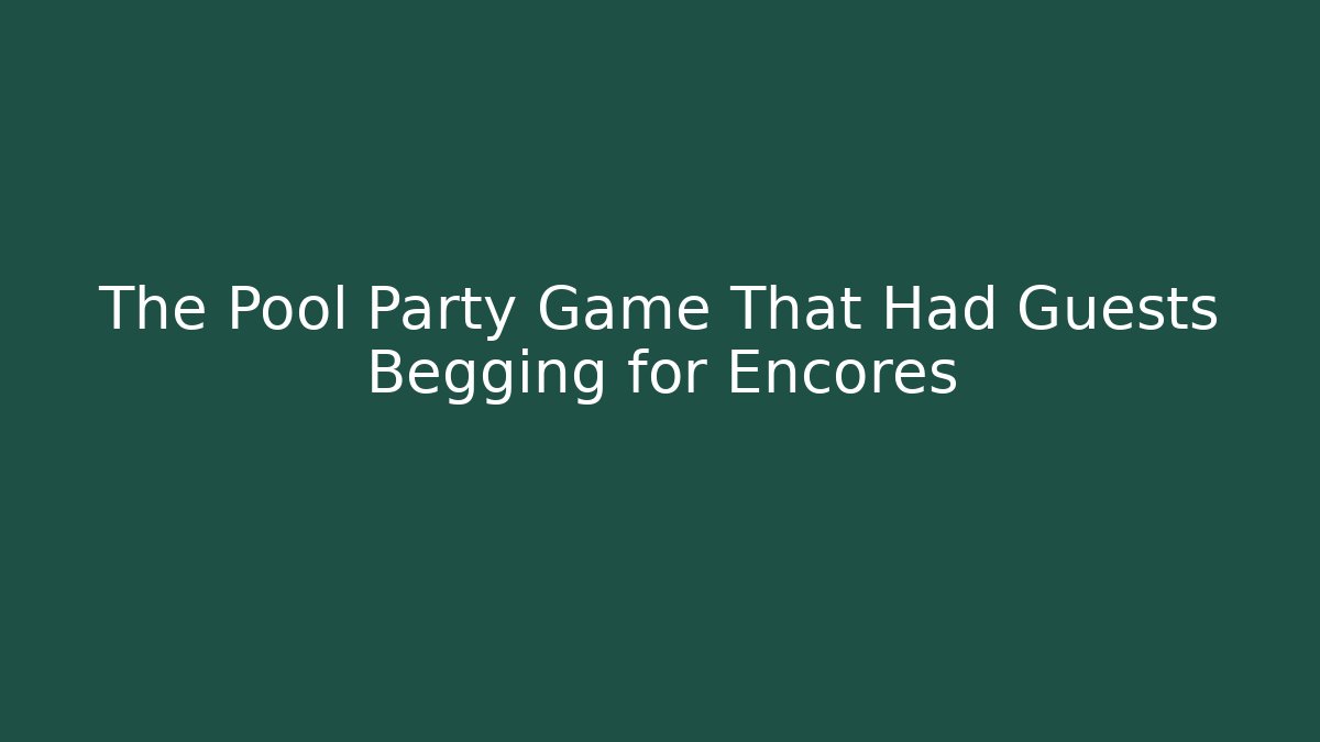 The Pool Party Game That Had Guests Begging for Encores