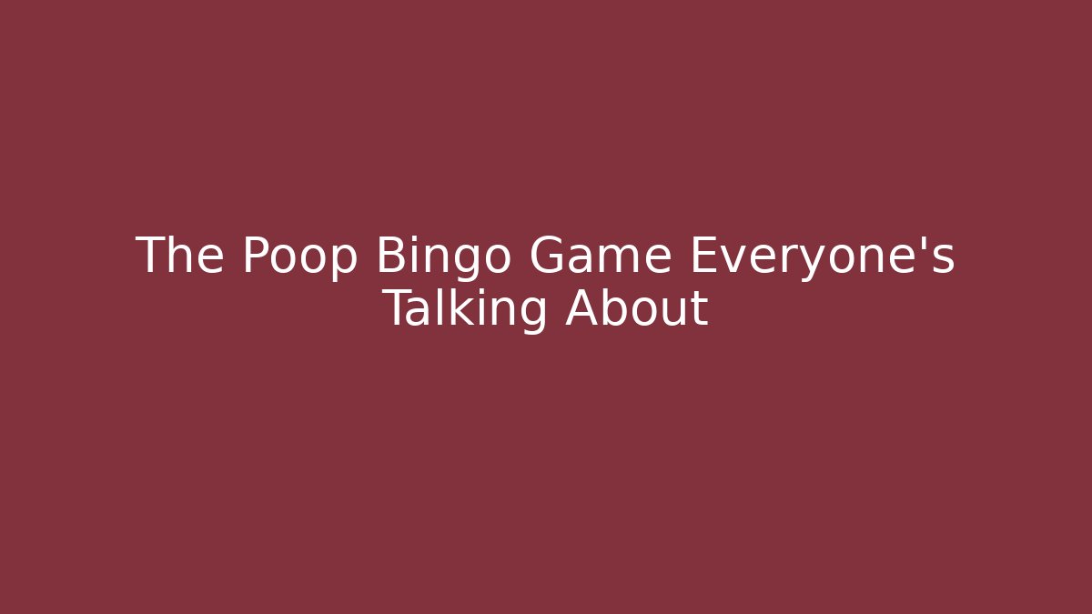 The Poop Bingo Game Everyone’s Talking About - Create More Assets