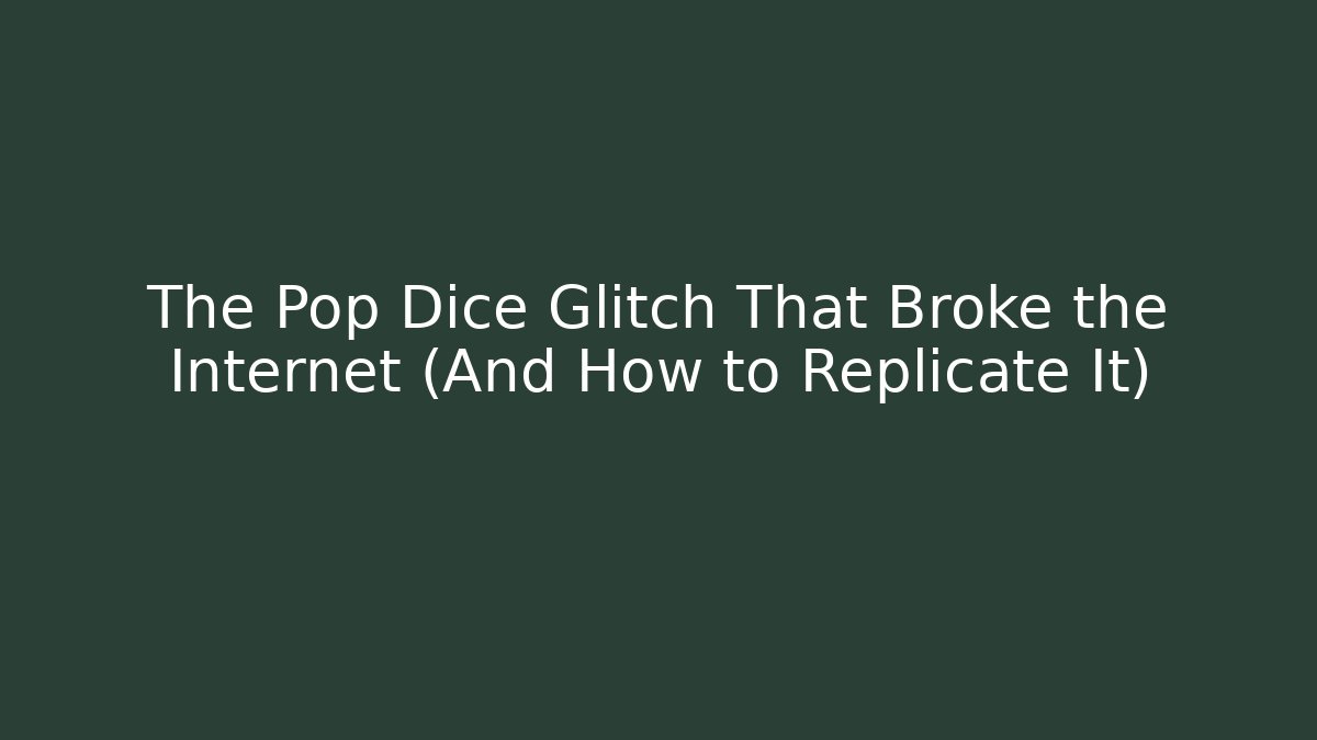 The Pop Dice Glitch That Broke the Internet (And How to Replicate It)