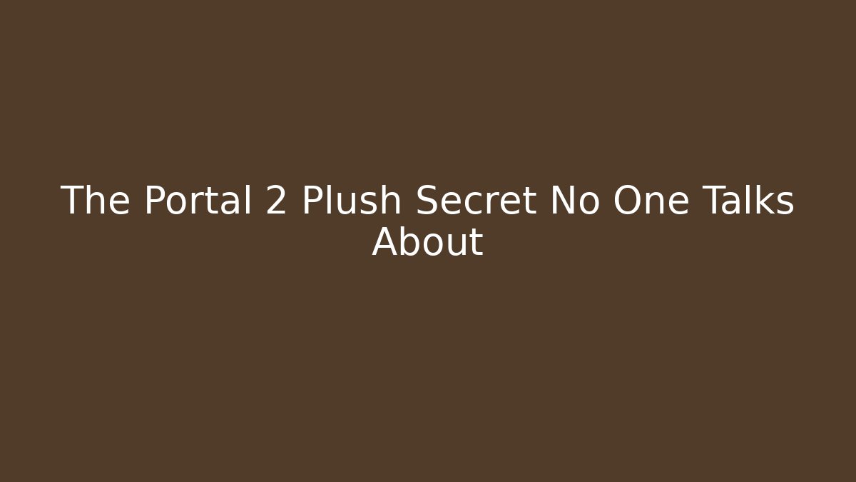 The Portal 2 Plush Secret No One Talks About - Create More Assets